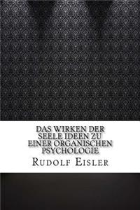 Das Wirken der Seele Ideen zu einer organischen Psychologie