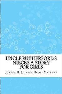 Uncle Rutherford's Nieces a Story for Girls