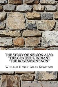 The Story of Nelson Also the Grateful Indian, the Boatswain's Son