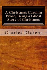 A Christmas Carol in Prose; Being a Ghost Story of Christmas