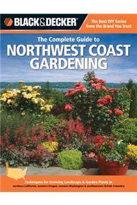 Black & Decker The Complete Guide to Northwest Coast Gardening