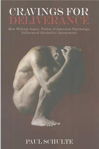 Cravings for Deliverance: How William James, the Father of American Psychology, Inspired Alcoholics Anonymous