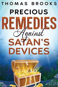 Precious Remedies Against Satan's Devices