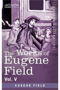 Works of Eugene Field Vol. V
