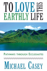 To Love This Earthly Life: Pathways Through Ecclesiastes