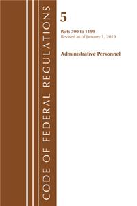 Code of Federal Regulations, Title 05 Administrative Personnel 700-1199, Revised as of January 1, 2019