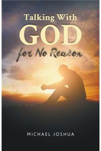 Talking With GOD for No Reason