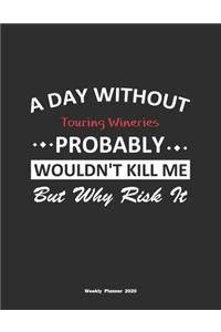 A Day Without Touring Wineries Probably Wouldn't Kill Me But Why Risk It Weekly Planner 2020