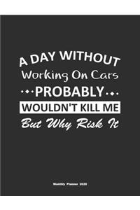 A Day Without Working On Cars Probably Wouldn't Kill Me But Why Risk It Monthly Planner 2020