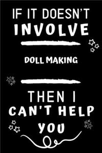If It Doesn't Involve Doll Making Then I Can't Help You