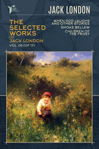 The Selected Works of Jack London, Vol. 06 (of 17)