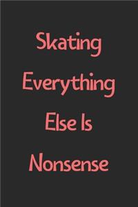 Skating Everything Else Is Nonsense