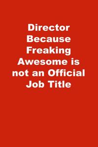 Director Because Freaking Awesome is not an Official Job Title