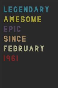 Legendary Awesome Epic Since February 1961 Notebook Birthday Gift