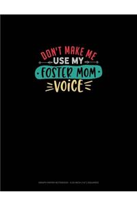 Don't Make Me Use My Foster Mom Voice