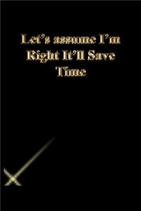 Let's assume I'm Right It'll Save Time