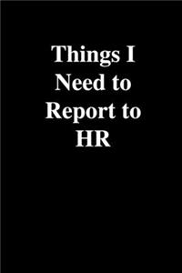 Things I Need To Report to HR