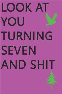 Look at You Turning Seven and Shit Notebook Birthday Gift