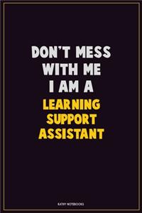 Don't Mess With Me, I Am A Learning Support Assistant