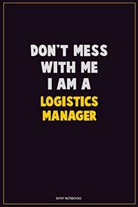 Don't Mess With Me, I Am A Logistics Manager