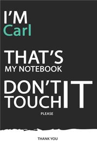 Carl: DON'T TOUCH MY NOTEBOOK ! Unique customized Gift for Carl - Journal for Boys / men with beautiful colors Blue / Black / White, with 120 Page, Though