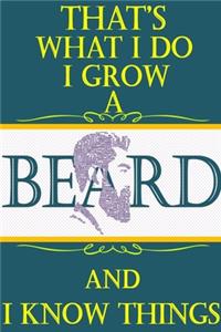That 's what i do i grow a beard and i know things