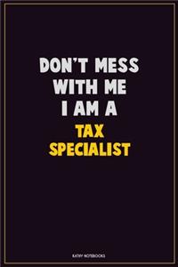 Don't Mess With Me, I Am A Tax Specialist