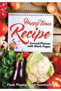 Happy Times Recipe Journal/Planner with Blank Pages