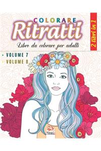 Colorare Ritratti - 2 libri in 1: Libro da colorare per adulti (Mandala) - Anti-stress - 2 libri in 1 (Volume 7 & volume 8)