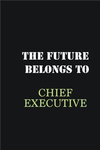 The future belongs to Chief Executive
