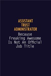 Assistant Trust Administrator Because Freaking Awesome is not An Official Job Title