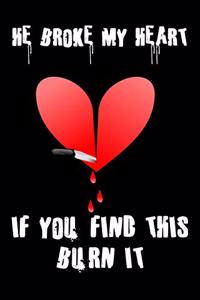 He Broke My Heart If You Find This Burn It