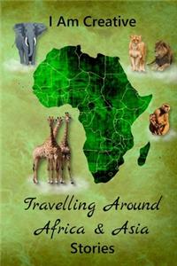 I Am Creative Travelling Around Africa & Asia Stories