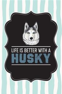 Life Is Better With A Husky