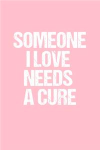 Someone I Love Needs a Cure