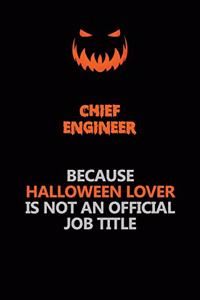 Chief Engineer Because Halloween Lover Is Not An Official Job Title