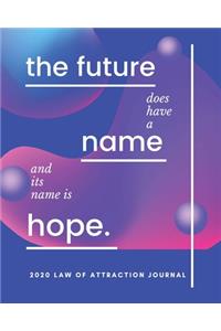 The Future Does Have A Name And It's Name Is Hope - 2020 Law Of Attraction Journal