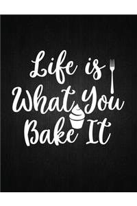 Life is What You Bake It