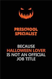 Preschool Specialist Because Halloween Lover Is Not An Official Job Title