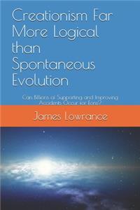 Creationism Far More Logical than Spontaneous Evolution
