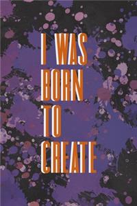 I Was Born To Create