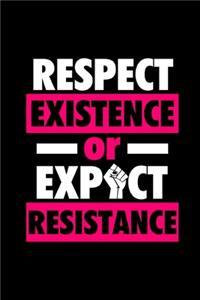 Respect Existence Or Expect Resistance