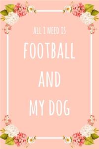All I Need Is Football And My Dog