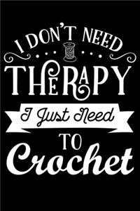 I Don't Need Therapy I Just Need To Crochet