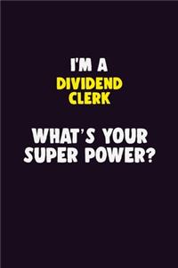 I'M A Dividend Clerk, What's Your Super Power?