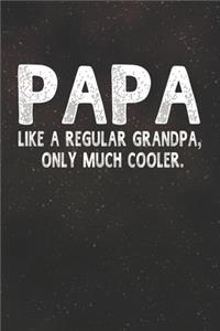 Papa Like A Regular Grandpa, Only Much Cooler.