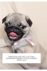 Whoever said you can't buy Happiness forgot little puppies. DIARY 2020