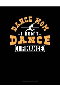 Dance Mom I Don't Dance I Finance