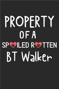 Property Of A Spoiled Rotten BT Walker