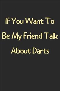 If You Want To Be My Friend Talk About Darts